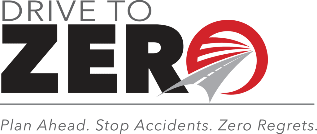 Drive to Zero" logo with a road forming the letter "O" and the tagline: "Plan Ahead. Stop Accidents. Zero Regrets.